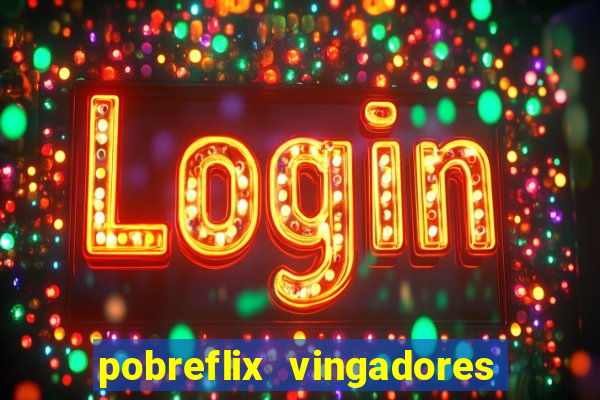 pobreflix vingadores guerra infinita